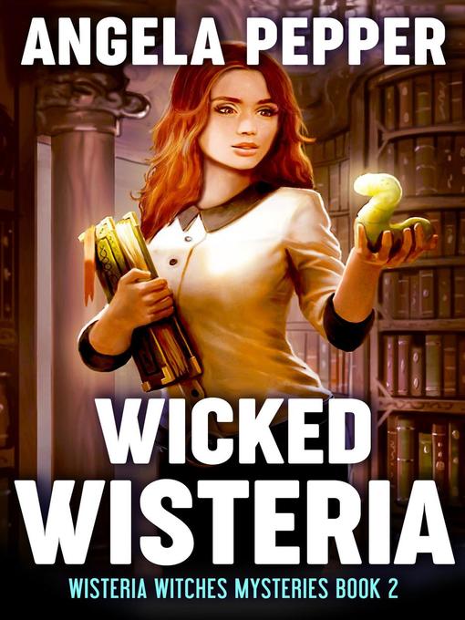 Title details for Wicked Wisteria by Angela Pepper - Available